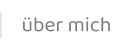 über mich